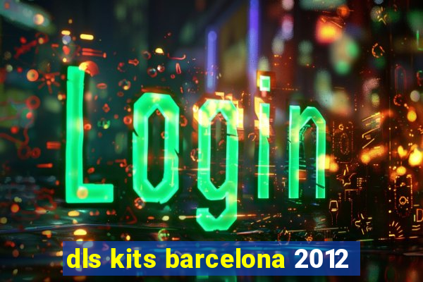 dls kits barcelona 2012